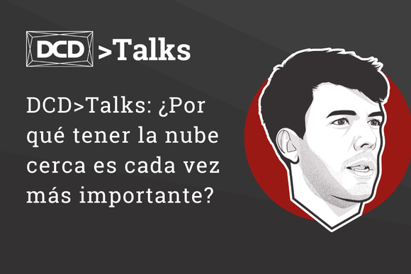 DCDTalks ¿Por qué tener la nube cerca es cada vez más importante