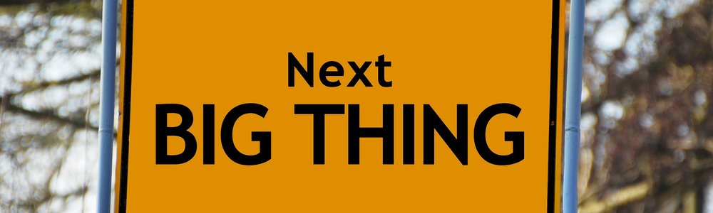 Next big thing.jpg